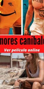 Amores caníbales ver película online