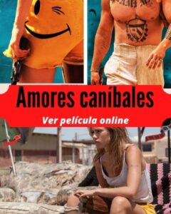 Amores caníbales ver película online