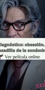 Diagnóstico obsesión. La pesadilla de la sonámbula ver película online
